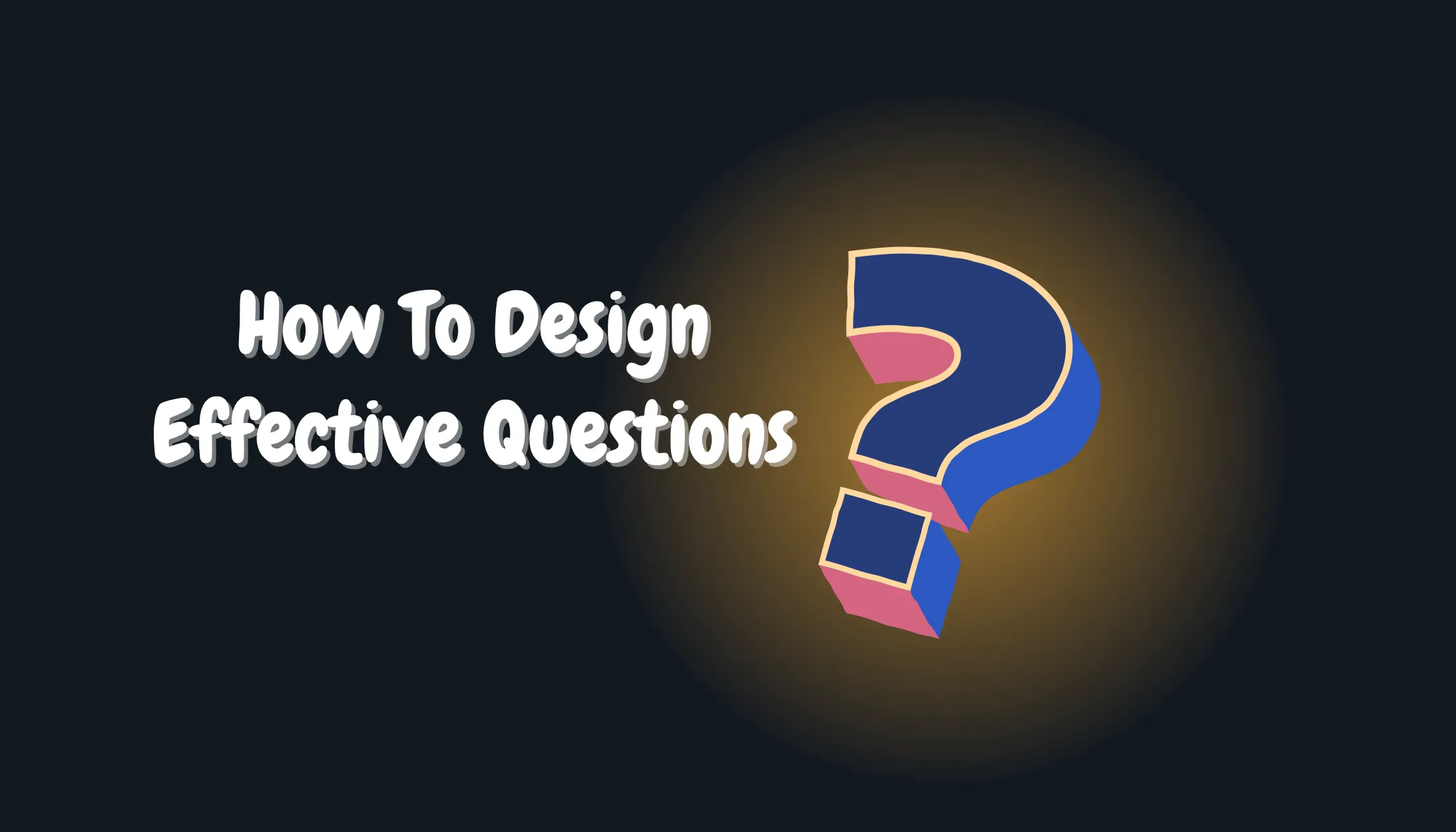 5 Fantastic Tips To Level Up How You Design Questions!